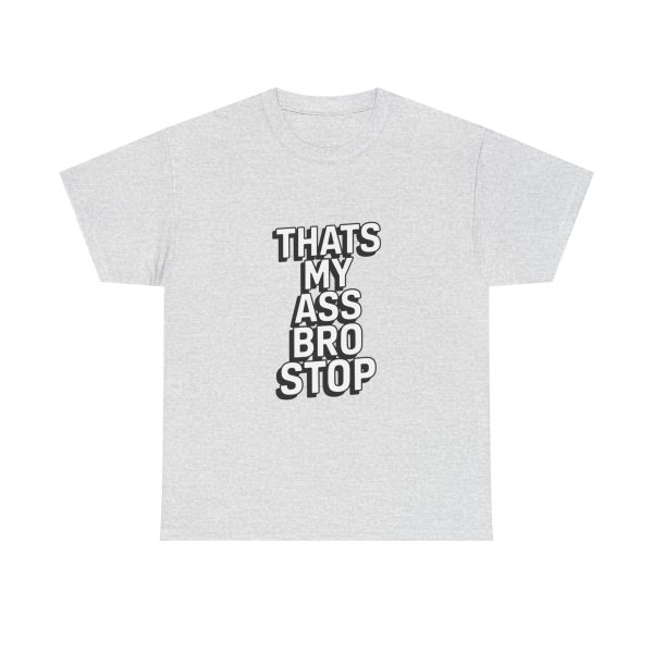That's My Ass Stop Bro T-shirt - Image 5