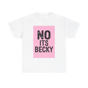 No Its Becky T-shirt