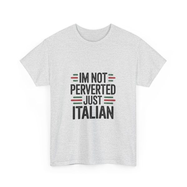 IM NOT PERVERTED JUST ITALIAN T-shirt - Image 7