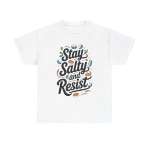 Stay Salty and Resist - T shirt