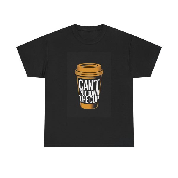 Can't Put Down the Cup - T-shirt - Image 9