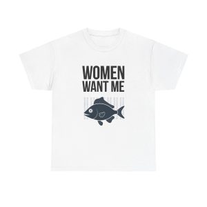 Women Want Me Fish Don't - T-shirt