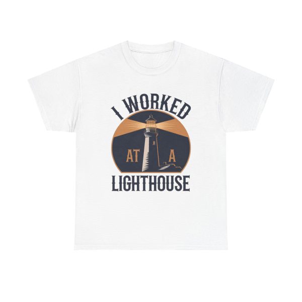Worked At A Lighthouse - T shirt