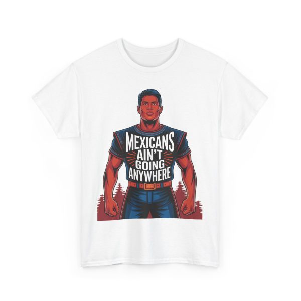 Mexicans Ain't Going Nowhere - T shirt - Image 3