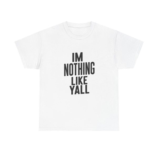 Im Nothing Like Yall T-shirt