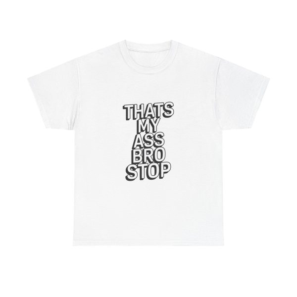 Thats My Ass Bro Stop T-shirt