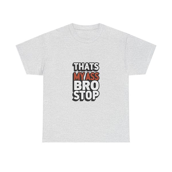 That's My Ass Stop Bro T-shirt - Image 5