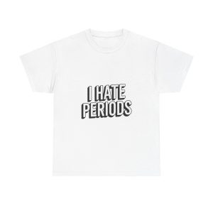 I Hate Periods T-shirt
