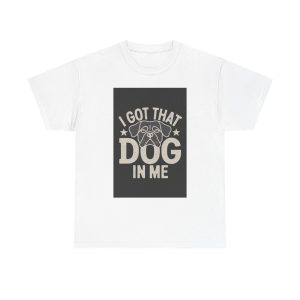 i got that dog in me - T-shirt