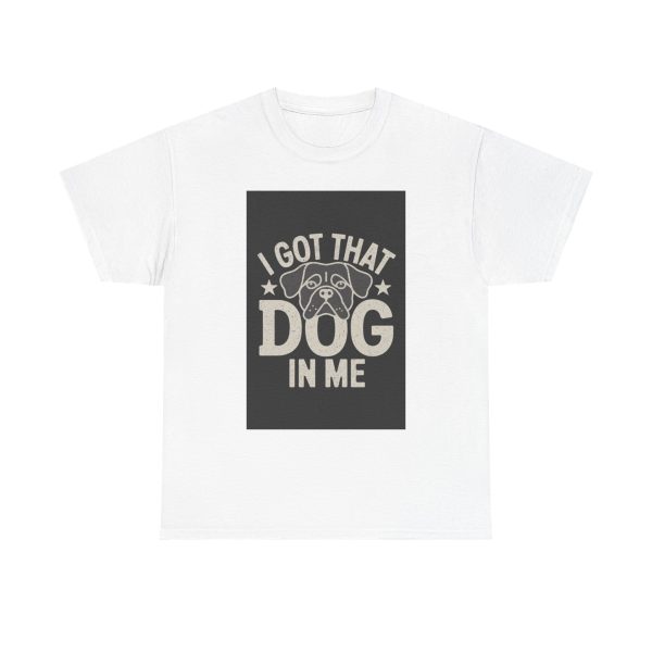 i got that dog in me - T-shirt