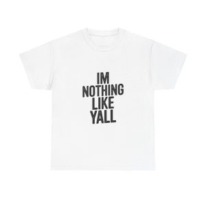 Im Nothing Like Yall T-shirt