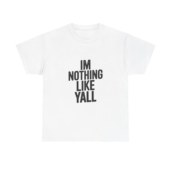 Im Nothing Like Yall T-shirt