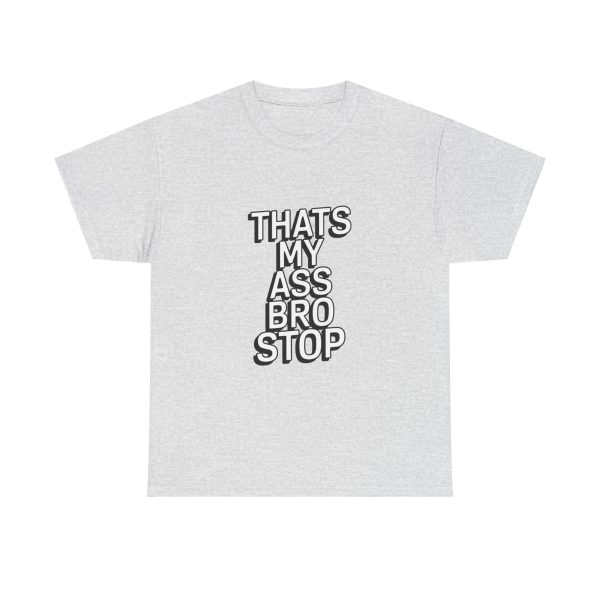 Thats My Ass Bro Stop T-shirt - Image 5