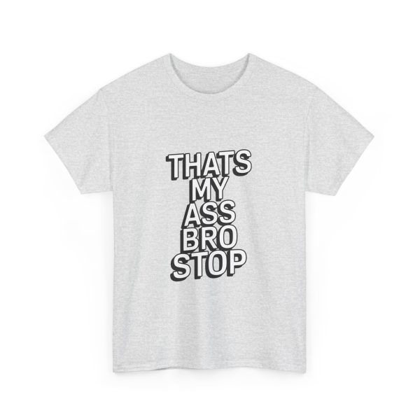 Thats My Ass Bro Stop T-shirt - Image 7