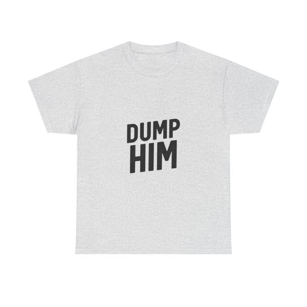 Dump Him! T-shirt - Image 5
