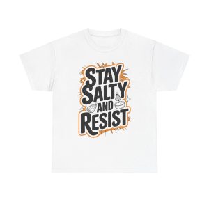Stay Salty and Resist - T shirt