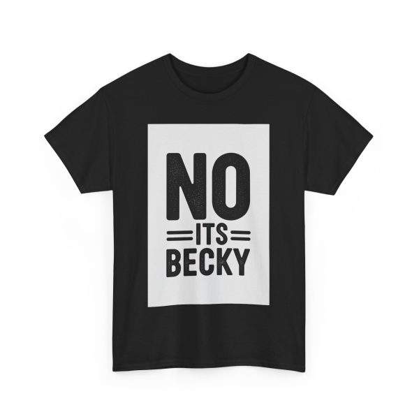 No Its Becky T-shirt - Image 11