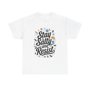 Stay Salty and Resist - T shirt