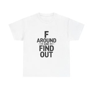 Fuck Around And Find Out T-shirt