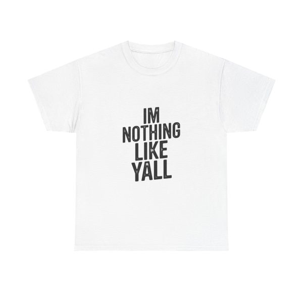 Im Nothing Like Yall T-shirt
