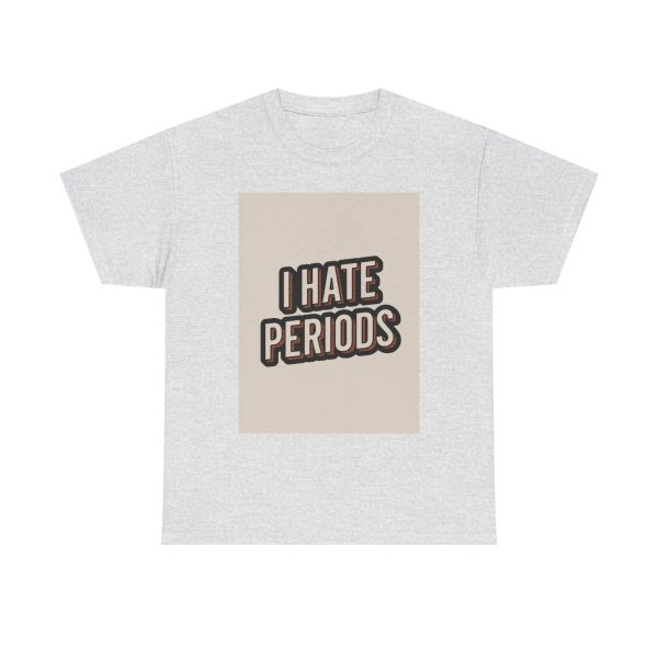 I Hate Periods - T-shirt - Image 5