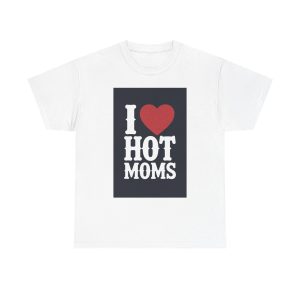 I Love Hot Moms - T-shirt