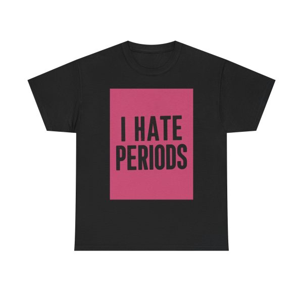 I Hate Periods T-shirt - Image 9