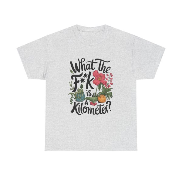 What The F**ak Is A Kilometer - T shirt - Image 5