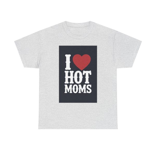 I Love Hot Moms - T-shirt - Image 5