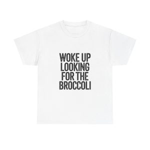 woke up looking for the broccoli