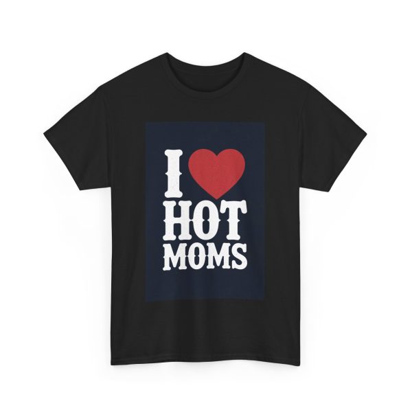 I Love Hot Moms - T-shirt - Image 11