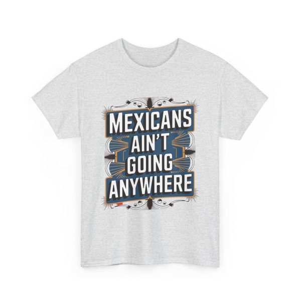Mexicans Ain't Going Nowhere - T shirt - Image 7