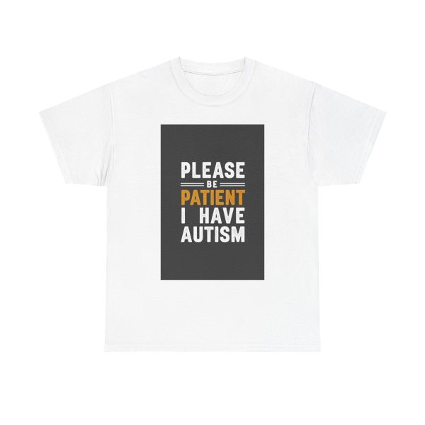 please be patient i have autism - T-shirt