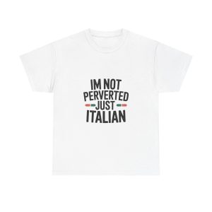 Im Not Perverted Just Italian T-shirt