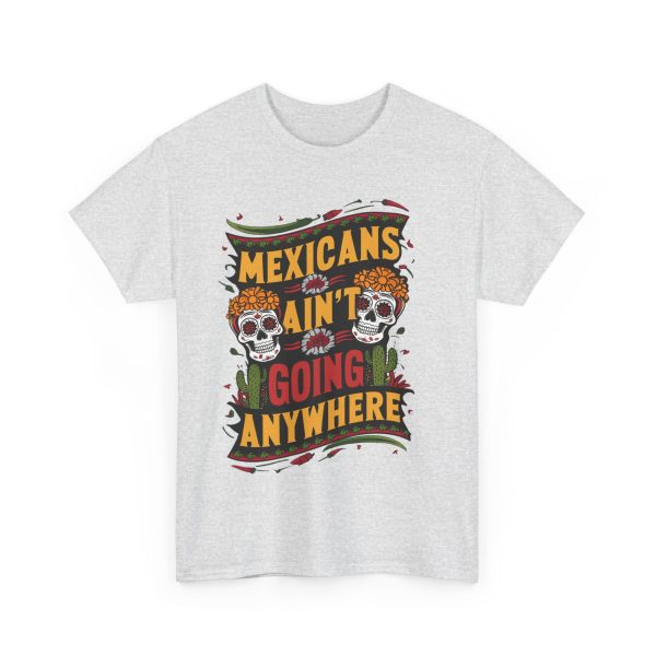 Mexicans Aren't Going Anywhere - T shirt - Image 7