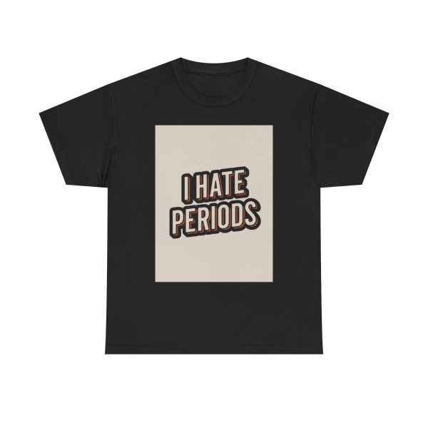 I Hate Periods - T-shirt - Image 9