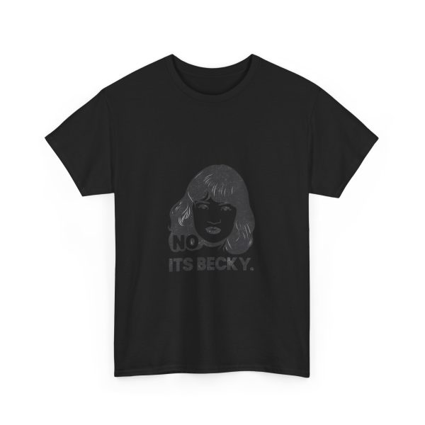 No Its Becky T-shirt - Image 11