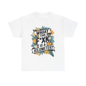 What The F**ak Is A Kilometer - T shirt