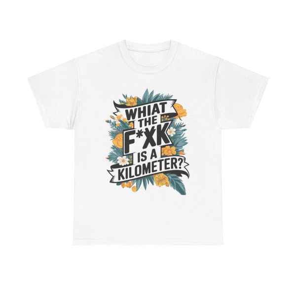 What The F**ak Is A Kilometer - T shirt