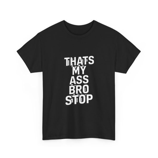 That's My Ass Stop Bro T-shirt - Image 11