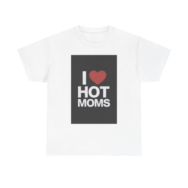 I Heart Hot Moms - T-shirt