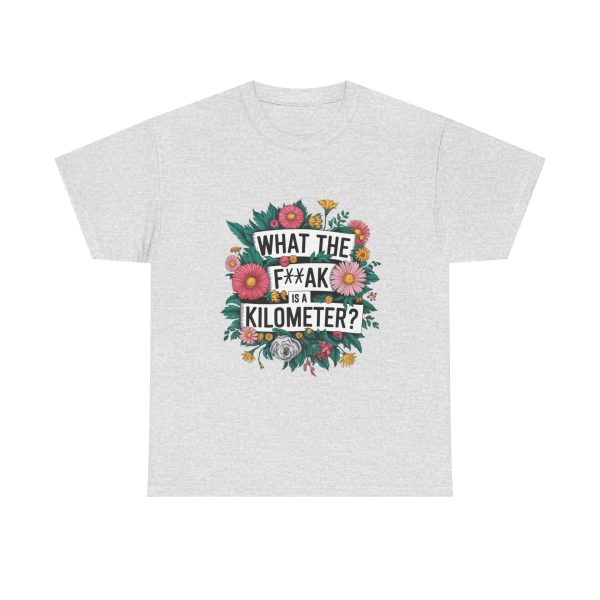 What The F**ak Is A Kilometer - T shirt - Image 5