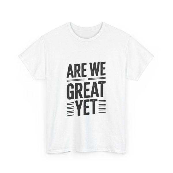 Are We Great Yet T-shirt - Image 3