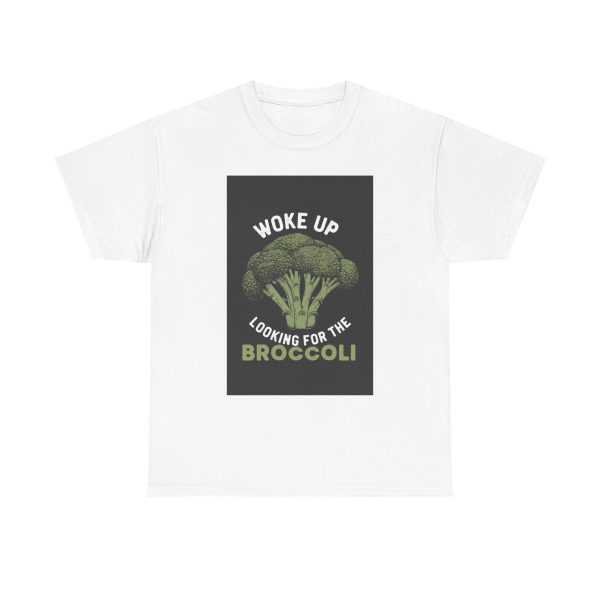 Woke Up Looking For The Broccoli T-shirt