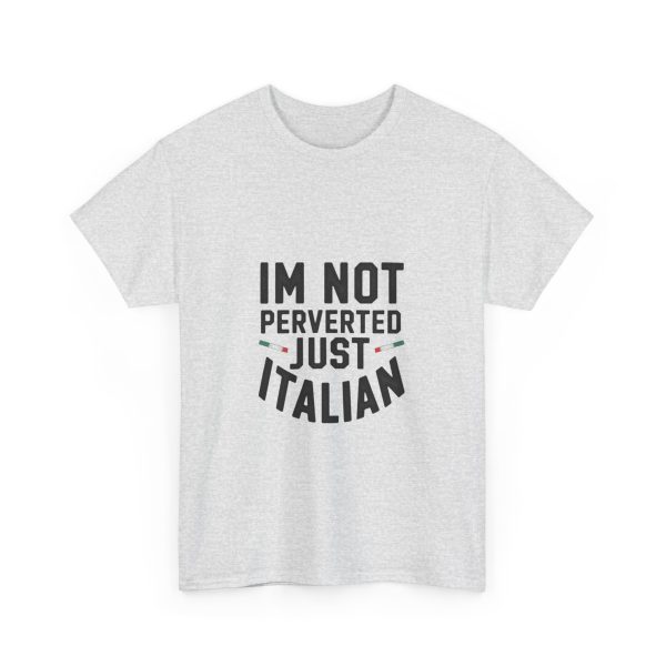 Im Not Perverted Just Italian T-shirt - Image 7