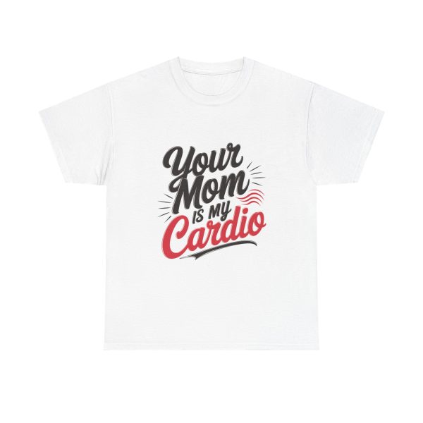 Your Mom Is My Cardio - T shirt