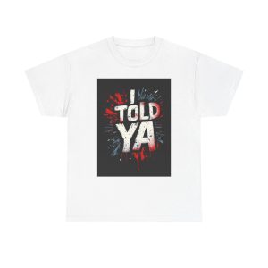 I Told Ya - Tshirt