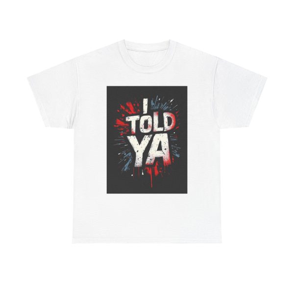 I Told Ya - Tshirt