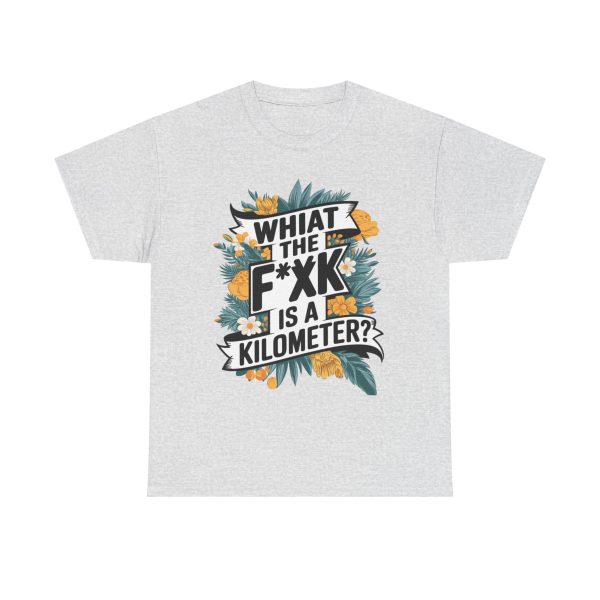 What The F**ak Is A Kilometer - T shirt - Image 5