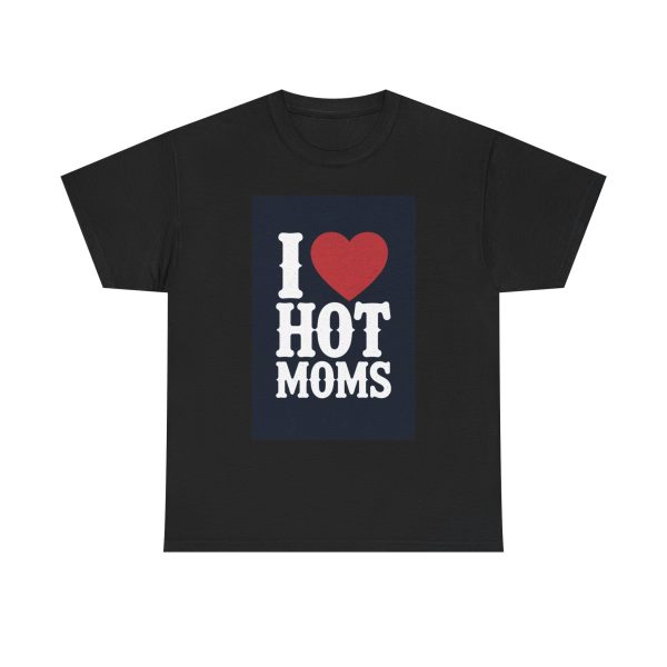 I Love Hot Moms - T-shirt - Image 9